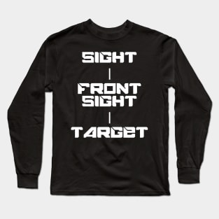 Keep Your Sight On the Front Sight and the Front Sight on the Target — military marksmanship instruction. T-Shirt T-Shirt Long Sleeve T-Shirt